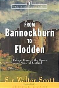 From Bannockburn to Flodden: Wallace, Bruce, and the Heroes of Medieval Scotland (Paperback)