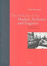 The Making of the Modern Architect and Engineer: The Origins and Development of a Scientific and Industrially Oriented Occupation (Paperback)