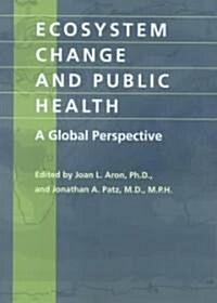 Ecosystem Change and Public Health: A Global Perspective (Paperback)