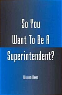 So You Want to Be a Superintendent? (Paperback)