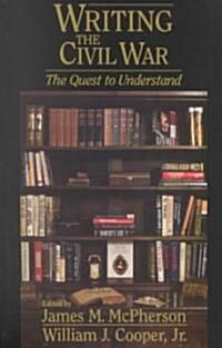 Writing the Civil War: The Quest to Understand (Paperback, Revised)