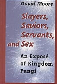 Slayers, Saviors, Servants and Sex: An Expos?of Kingdom Fungi (Hardcover, 2001)