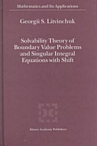 Solvability Theory of Boundary Value Problems and Singular Integral Equations With Shift (Hardcover)