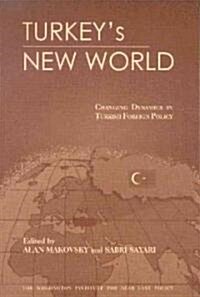 Turkeys New World: Changing Dynamics in Turkish Foreign Policy (Paperback)