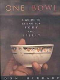 One Bowl: A Guide to Eating for Body and Spirit (Paperback)