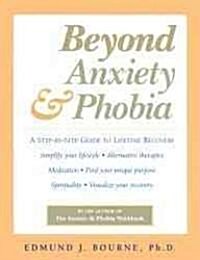 Beyond Anxiety and Phobia: A Step-By-Step Guide to Lifetime Recovery (Paperback)