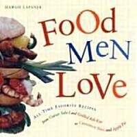 Food Men Love: All-Time Favorite Recipes from Caesar Salad and Grilled Rib-Eye to Cinnamon Buns and Apple Pie (Paperback)