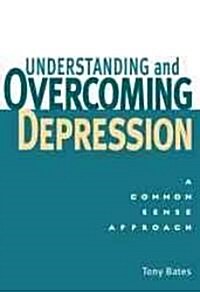 Understanding and Overcoming Depression: Understanding and Overcoming Depression: A Common Sense Approach (Paperback)