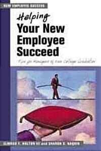 Helping Your New Employee Succeed: Tips for Managers of New College Graduates (Paperback)