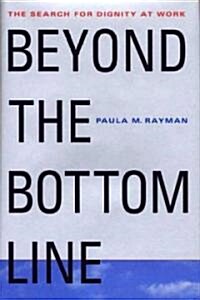 Beyond the Bottom Line: The Search for Dignity at Work (Hardcover)