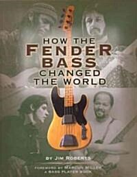 How the Fender Bass Changed the World (Paperback)