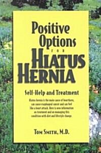 Positive Options for Hiatus Hernia: Self-Help and Treatment (Paperback)