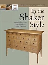 In the Shaker Style: Building Furniture Inspired by the Shaker Traditio (Paperback)