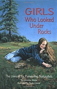 Girls Who Looked Under Rocks: The Lives of Six Pioneering Naturalists (Paperback)
