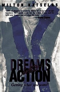 Dreams into Action: Getting What You Want! (Hardcover)