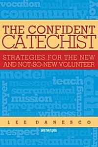 The Confident Catechist: Strategies for the New and Not-So-New Volunteer (Paperback)