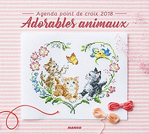 Agenda Point de Croix Agenda Point de Croix 2018 : Adorables Animaux (Relie)