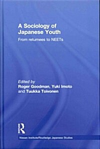 A Sociology of Japanese Youth : From Returnees to NEETs (Hardcover)