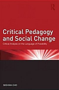 Critical Pedagogy and Social Change : Critical Analysis on the Language of Possibility (Paperback)