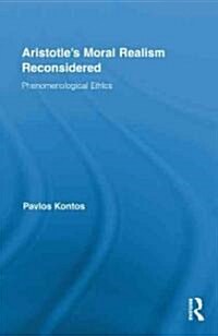 Aristotles Moral Realism Reconsidered : Phenomenological Ethics (Hardcover)