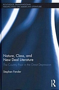 Nature, Class, and New Deal Literature : The Country Poor in the Great Depression (Hardcover)