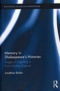 Memory in Shakespeares Histories : Stages of Forgetting in Early Modern England (Hardcover)