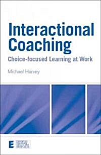 Interactional Coaching : Choice-focused Learning at Work (Paperback)