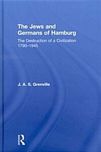 The Jews and Germans of Hamburg : The Destruction of a Civilization 1790-1945 (Hardcover)