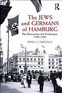 The Jews and Germans of Hamburg : The Destruction of a Civilization 1790-1945 (Paperback)