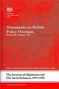 The Invasion of Afghanistan and UK-Soviet Relations, 1979-1982 : Documents on British Policy Overseas, Series III, Volume VIII (Hardcover)