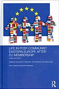 Life in Post-Communist Eastern Europe after EU Membership : Happy Ever After? (Hardcover)