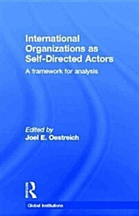 International Organizations as Self-Directed Actors : A Framework for Analysis (Hardcover)