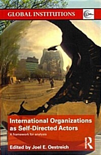 International Organizations as Self-Directed Actors : A Framework for Analysis (Paperback)