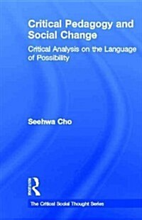 Critical Pedagogy and Social Change : Critical Analysis on the Language of Possibility (Hardcover)