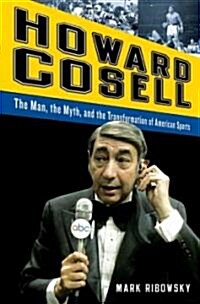 Howard Cosell: The Man, the Myth, and the Transformation of American Sports (Hardcover)