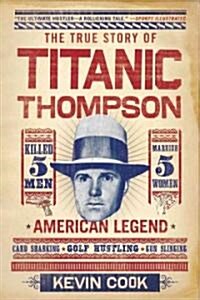 Titanic Thompson: The Man Who Bet on Everything (Paperback)