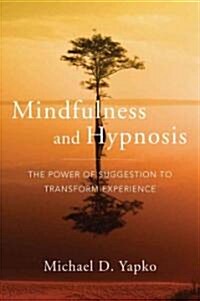 Mindfulness and Hypnosis: The Power of Suggestion to Transform Experience (Hardcover)
