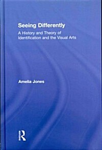 Seeing Differently : A History and Theory of Identification and the Visual Arts (Hardcover)