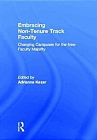 Embracing Non-Tenure Track Faculty : Changing Campuses for the New Faculty Majority (Hardcover)
