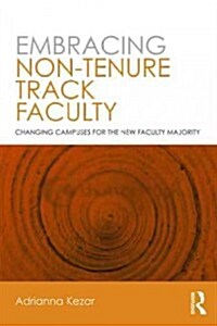 Embracing Non-Tenure Track Faculty : Changing Campuses for the New Faculty Majority (Paperback)