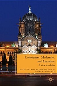 Colonialism, Modernity, and Literature : A View from India (Paperback)