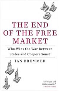 The End of the Free Market : Who Wins the War Between States and Corporations? (Paperback)