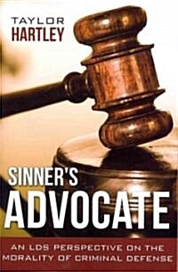 Sinners Advocate:: An LDS Perspective on the Morality of Criminal Defense (Paperback)