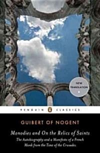 [중고] Monodies and on the Relics of Saints : And, On the Relics of Saints : the Autobiography and a Manifesto of a French Monk from the Time of the Cru (Paperback)