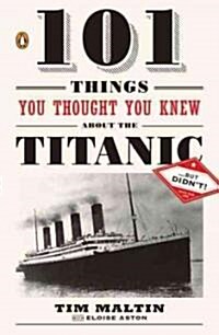 101 Things You Thought You Knew about the Titanic . . . But Didnt! (Paperback)