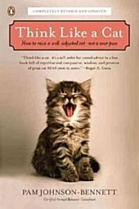 Think Like a Cat : How to Raise a Well-Adjusted Cat--Not a Sour Puss (Paperback)