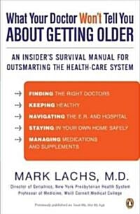 What Your Doctor Wont Tell You about Getting Older: An Insiders Survival Manual for Outsmarting the Health-Care System (Paperback)