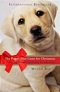 The Puppy That Came for Christmas: How a Dog Brought One Family the Gift of Joy (Paperback)