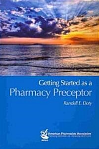 Getting Started As a Pharmacy Preceptor (Paperback, 1st)