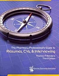 The Pharmacy Professionals Guide to Resumes, CVs, & Interviewing (Paperback, 3rd)